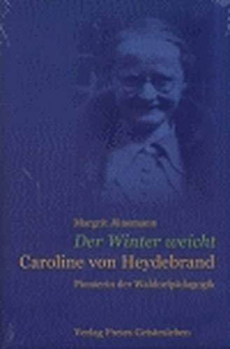 Der Winter weicht - Caroline von Heydebrand: Pionierin der Waldorfpädagogik