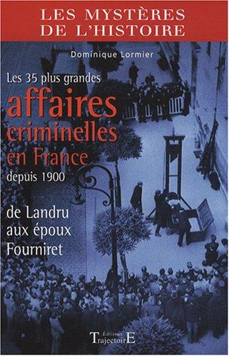 Les 35 plus grandes affaires criminelles en France depuis 1900 : de Landru aux époux Fourniret