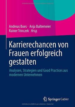 Karrierechancen von Frauen erfolgreich gestalten: Analysen, Strategien und Good Practices aus modernen Unternehmen