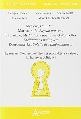 Molière, Dom Juan ; Marivaux, Le paysan parvenu ; Lamartine, Méditations poétiques et Nouvelles Méditations poétiques ; Kourouma, Les soleils des Indépendances : le roman, l'oeuvre littéraire, ses propriétés, sa valeur, littérature et politique