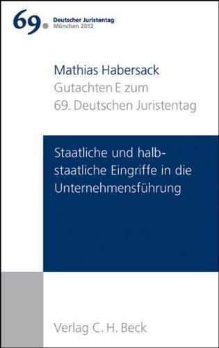 Verhandlungen des 69. Deutschen Juristentages München 2012  Bd. I: Gutachten Teil E: Staatliche und halbstaatliche Eingriffe in die Unternehmensführung