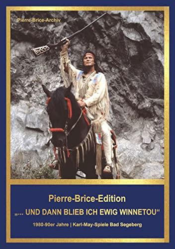 Pierre-Brice-Edition Band 3 "...und dann blieb ich ewig Winnetou": 1980-90er-Jahre | Karl-May-Spiele Bad Segeberg