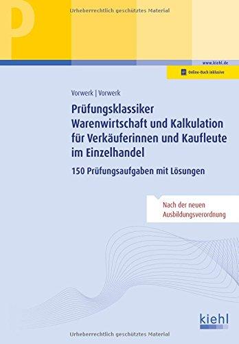 Prüfungsklassiker Warenwirtschaft und Kalkulation für Verkäuferinnen und Kaufleute im Einzelhandel: 150 Prüfungsaufgaben mit Lösungen