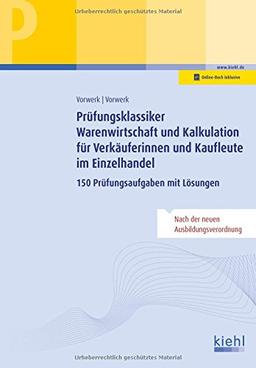 Prüfungsklassiker Warenwirtschaft und Kalkulation für Verkäuferinnen und Kaufleute im Einzelhandel: 150 Prüfungsaufgaben mit Lösungen