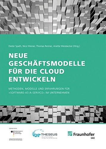 Neue Geschäftsmodelle für die Cloud entwickeln.: Methoden, Modelle und Erfahrungen für "Software-as-a-Service" im Unternehmen.