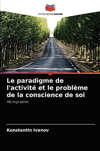 Le paradigme de l'activité et le problème de la conscience de soi: Monographie