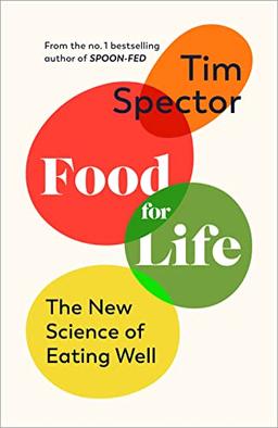 Food for Life: The New Science of Eating Well, by the #1 bestselling author of SPOON-FED