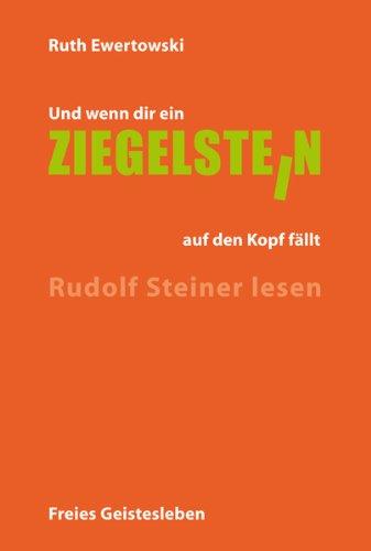 Und wenn dir ein Ziegelstein auf den Kopf fällt: Rudolf Steiner lesen