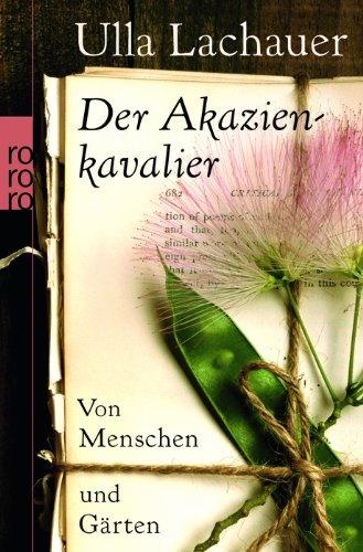 Der Akazienkavalier: Von Menschen und Gärten