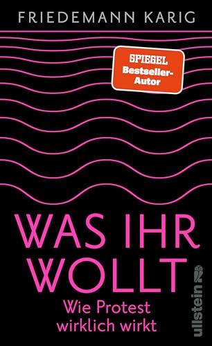 Was ihr wollt: Wie Protest wirklich wirkt | Eine Handreichung für alle, die die Welt verbessern wollen