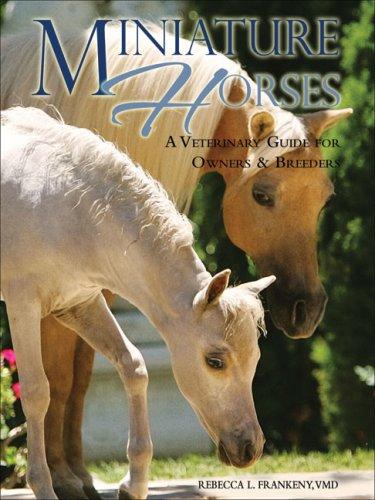 Miniature Horses: A Veterinary Guide for Owners & Breeders