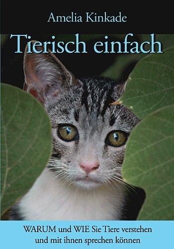 Tierisch einfach: Amelia Kinkade zeigt, wie Sie Tiere verstehen und mit ihnen sprechen lernen