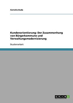 Kundenorientierung: Der Zusammenhang von Bürgerkommune und Verwaltungsmodernisierung