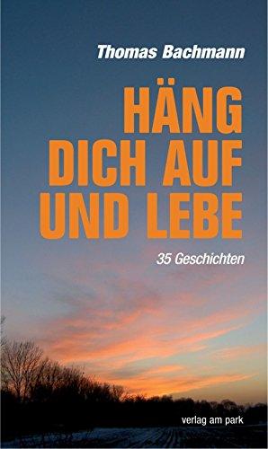 Hang dich auf und lebe. 35 Geschichten (Verlag am Park)