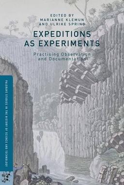 Expeditions as Experiments: Practising Observation and Documentation (Palgrave Studies in the History of Science and Technology)