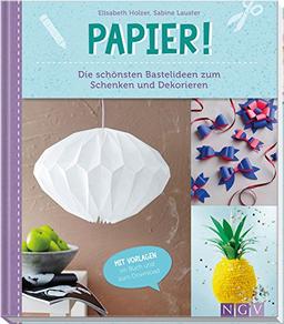 Papier!: Die schönsten Bastelideen zum Schenken und Dekorieren