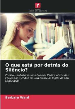 O que está por detrás do Silêncio?: Possíveis Influências nos Padrões Participativos das Fêmeas do 12º Ano de uma Classe de Inglês de Alta Capacidade