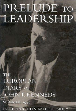 Prelude to Leadership: The European Diary of John F. Kennedy, Summer 1945