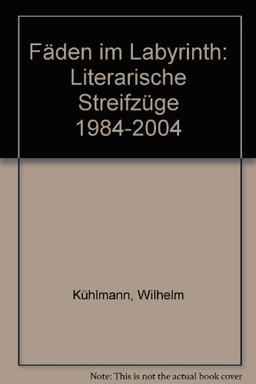 Fäden im Labyrinth: Literarische Streifzüge 1984-2004