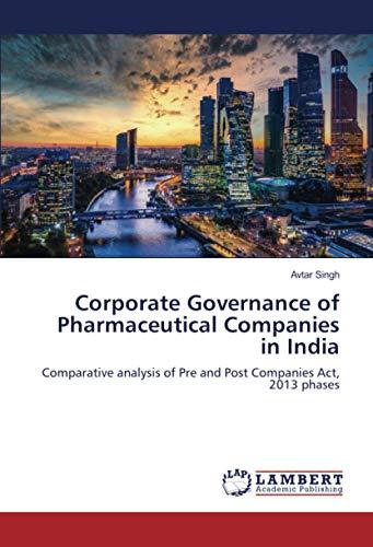 Corporate Governance of Pharmaceutical Companies in India: Comparative analysis of Pre and Post Companies Act, 2013 phases