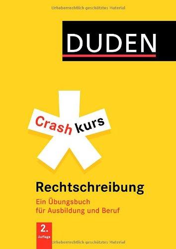 Duden - Crashkurs Rechtschreibung: Ein Übungsbuch für Ausbildung und Beruf