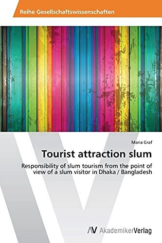 Tourist attraction slum: Responsibility of slum tourism from the point of view of a slum visitor in Dhaka / Bangladesh