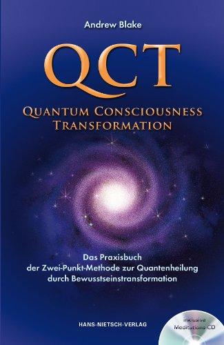 QCT - Quantum Consciousness Transformation: Das Praxisbuch der Zwei-Punkt-Methode zur Quantenheilung durch Bewusstseinstransformation (Inkl. CD)