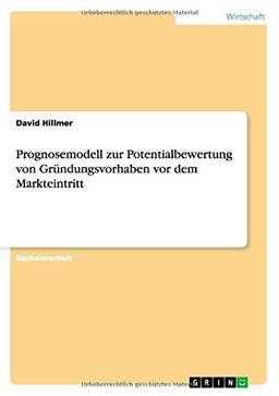 Prognosemodell zur Potentialbewertung von Gründungsvorhaben vor dem Markteintritt