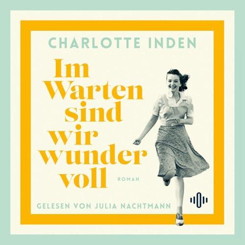 Im Warten sind wir wundervoll: 2 CDs | Nach einer wahren Begebenheit | Geschichte mitreißend und klug in die Gegenwart geholt für Fans von Susanne Abel und Bonnie Gamus