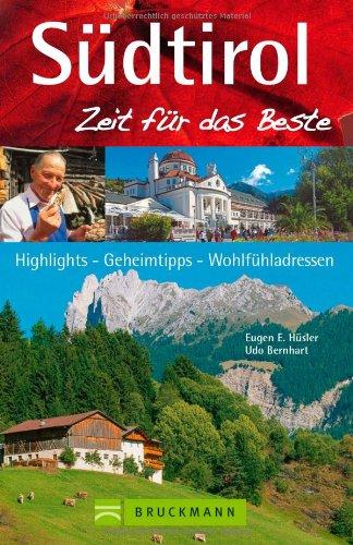 Reiseführer Südtirol - Zeit für das Beste: Highlights, Geheimtipps, Wohlfühladressen rund um Bozen, Meran, Vinschgau und Pustertal. Tipps für den Urlaub mit Kindern und die Erkundung der Dolomiten