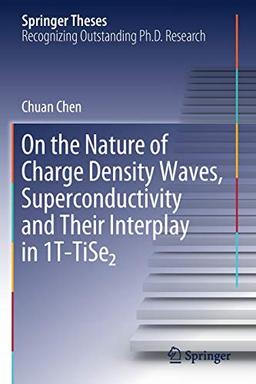 On the Nature of Charge Density Waves, Superconductivity and Their Interplay in 1T-TiSe₂ (Springer Theses)