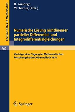 Numerische Lösung nichtlinearer partieller Differential- und Integrodifferentialgleichungen: Vorträge einer Tagung im Mathematischen ... (Lecture Notes in Mathematics, 267, Band 267)