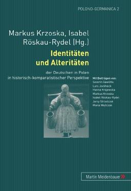 Identitäten und Alteritäten: der Deutschen in Polen in historisch-komparatistischer Perspektive (Polono-Germanica)