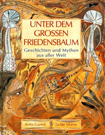 Unter dem großen Friedensbaum. Geschichten und Mythen aus aller Welt