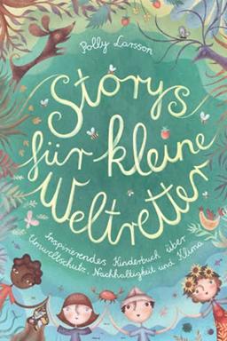 Storys für kleine Weltretter: Inspirierendes Kinderbuch über Umweltschutz, Nachhaltigkeit und Klima