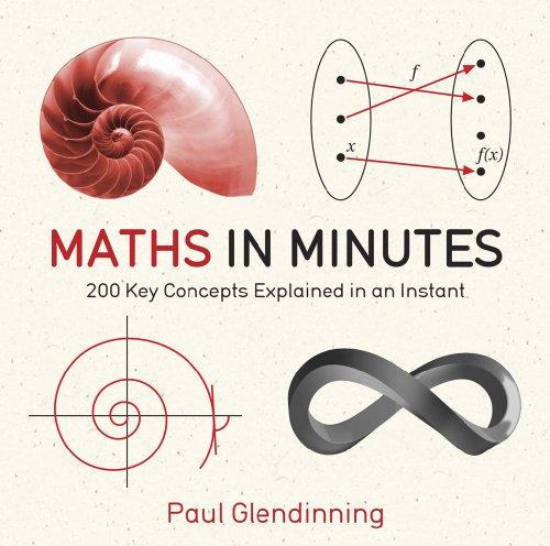 Maths in Minutes: 200 Key Concepts Explained in an Instant