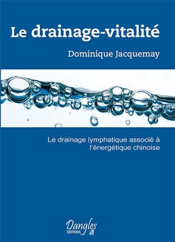 Le drainage-vitalité : le drainage lymphatique associé à l'énergétique chinoise