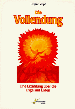 Die Vollendung. Eine Erzählung über die Engel auf Erden