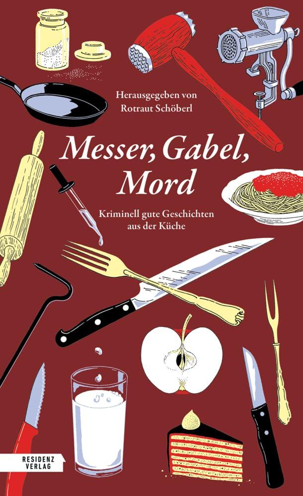 Messer, Gabel, Mord: Kriminell gute Geschichten aus der Küche