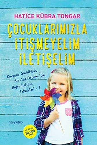 Cocuklarimizla Itismeyelim Iletiselim: Kavgasiz Gürültüsüz Bir Aile Ortami Icin  Dogru Iletisim Teknikleri - 1: Kavgasız Gürültüsüz Bir Aile Ortamı İçin Doğru İletişim Teknikleri - 1