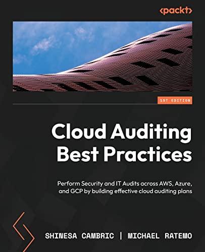 Cloud Auditing Best Practices: Perform Security and IT Audits across AWS, Azure, and GCP by building effective cloud auditing plans