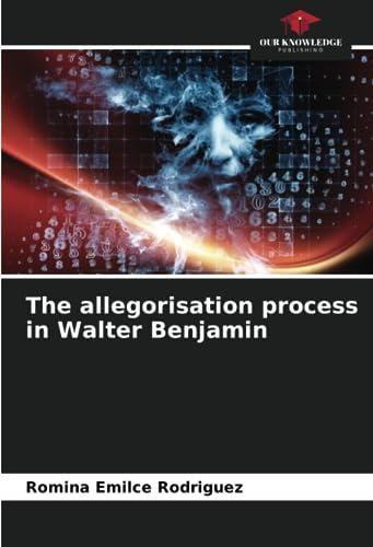 The allegorisation process in Walter Benjamin