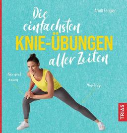 Die einfachsten Knie-Übungen aller Zeiten (Die einfachsten aller Zeiten)