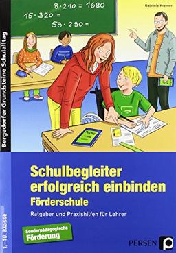 Schulbegleiter erfolgreich einbinden -Förderschule: Ratgeber und Praxishilfen für Lehrer (1. bis 10. Klasse) (Bergedorfer Grundsteine Schulalltag - SoPäd)