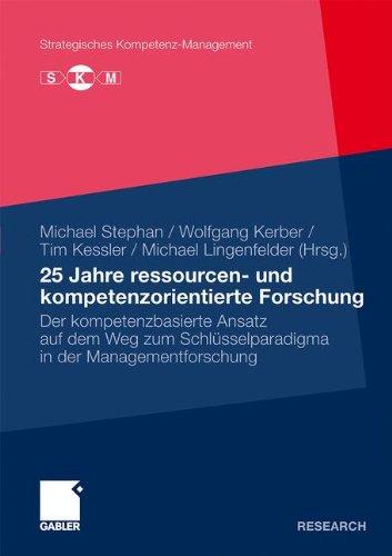 25 Jahre Ressourcen- Und Kompetenzorientierte Forschung: Der kompetenzbasierte Ansatz auf dem Weg zum Schlüsselparadigma in der Managementforschung . ... Edition) (Strategisches Kompetenz-Management)