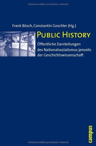 Public History: Öffentliche Darstellungen des Nationalsozialismus jenseits der Geschichtswissenschaft