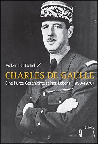 Charles de Gaulle: Eine kurze Geschichte seines Lebens (1890-1970). (Lebensberichte - Zeitgeschichte)