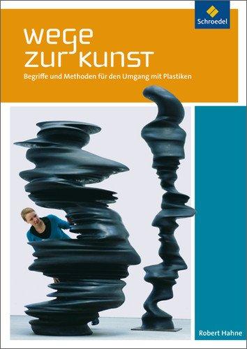 Wege zur Kunst: Begriffe und Methoden für den Umgang mit Plastiken: Schülerband