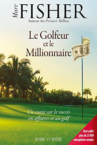 Le Golfeur et le Millionnaire: Un conte sur le succès en affaires et au golf