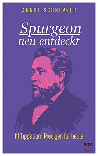 Spurgeon neu entdeckt: 111 Tipps zum Predigen für heute